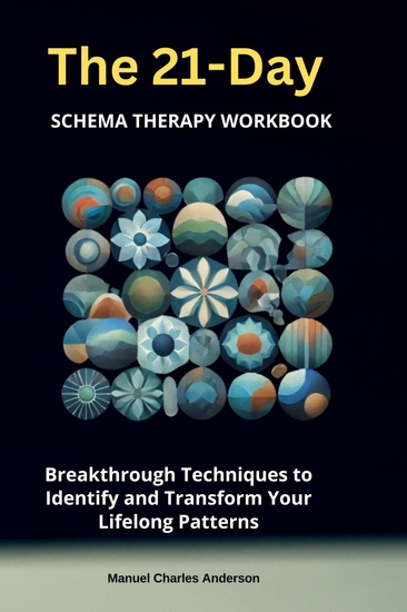 The 21-Day Schema Therapy Workbook - Breakthrough Techniques to Identify and Transform Your Lifelong Patterns - cover