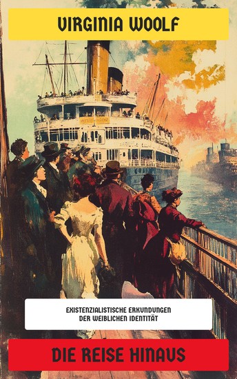 Die Reise hinaus - Existenzialistische Erkundungen der weiblichen Identität (Ausgabe in neuer Übersetzung und Rechtschreibung) - cover