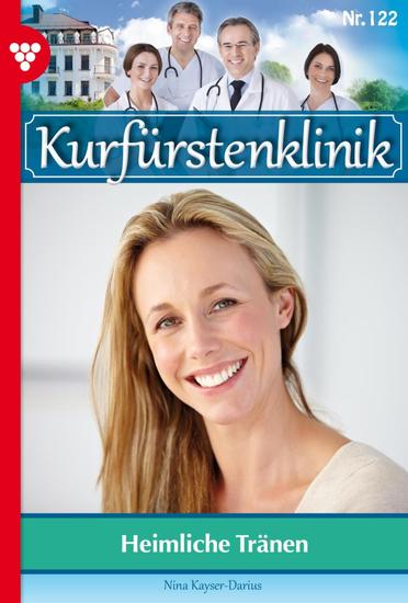 Heimliche Tränen - Kurfürstenklinik 122 – Arztroman - cover
