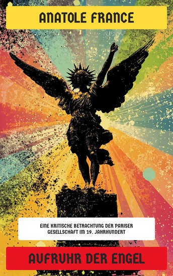 Aufruhr der Engel - Eine kritische Betrachtung der Pariser Gesellschaft im 19 Jahrhundert - cover