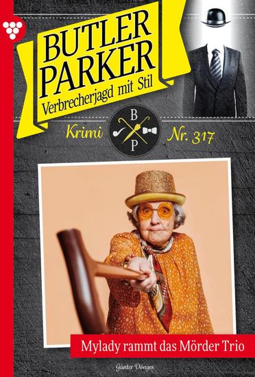 Mylady rammt das Mörder Trio - Butler Parker 317 – Kriminalroman - cover