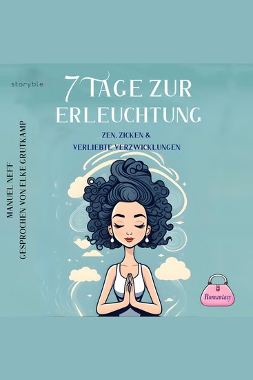 7 Tage zur Erleuchtung - Zen Zicken & Verliebte Verzwicklungen - Romantasy: Genremix: Fantasy trifft auf Spritiualität und Lovestory - cover