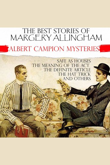 The Best Stories of Margery Allingham Albert Campion Mysteries - Safe as Houses The Meaning of the Act The Definite Article The Hat Trick and others - cover