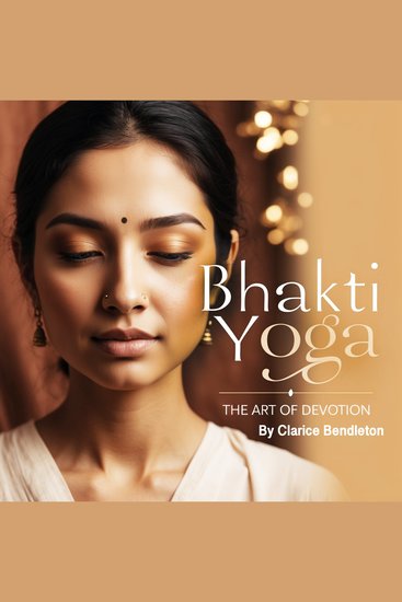 Bhakti Yoga - The Art of Devotion - cover