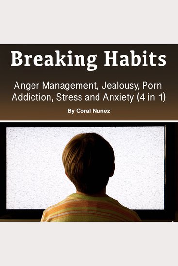Breaking Habits - Anger Management Jealousy Porn Addiction Stress and Anxiety (4 in 1) - cover