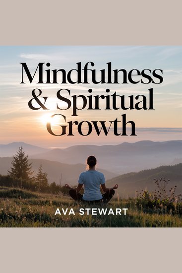Mindfulness & Spiritual Growth – How to Cultivate Inner Peace Gratitude and Purpose in Daily Life - A Practical Guide to Living with Presence Gratitude and Deep Connection - cover