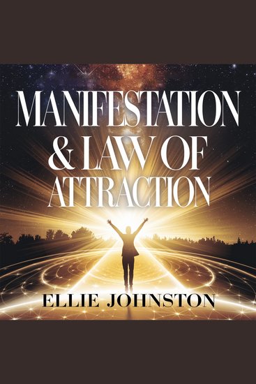 Manifestation & Law of Attraction – Unlocking the Power of Positive Thinking and Intentional Living - A Practical Guide to Attracting Abundance Success and Happiness into Your Life - cover