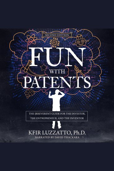 Fun with Patents - The Irreverent Guide for the Investor the Entrepreneur and the Inventor - cover