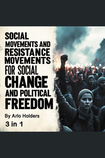 Social Movements and Resistance - Movements for Social Change and Political Freedom (3 in 1) - cover