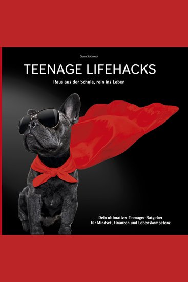 Teenage Lifehacks - raus aus der Schule rein ins Leben: Dein ultimativer Teenager-Ratgeber für Mindset Finanzen und Lebenskompetenz - cover