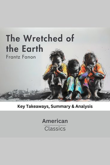 The Wretched of the Earth by Frantz Fanon - Key Takeaways Summary & Analysis - cover