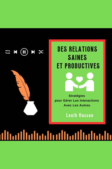 DES RELATIONS SAINES ET PRODUCTIVES - Stratégies pour Gérer Les Interactions Avec Les Autres - cover