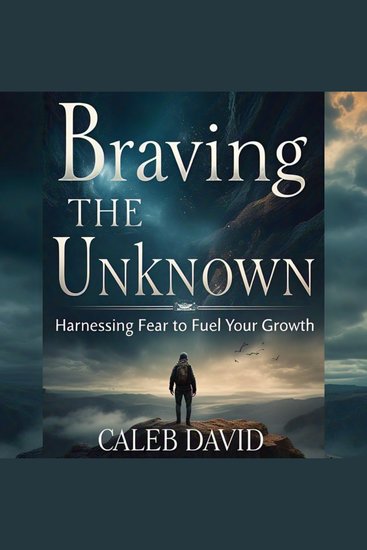Braving the Unknown - Harnessing Fear to Fuel Your Growth - cover