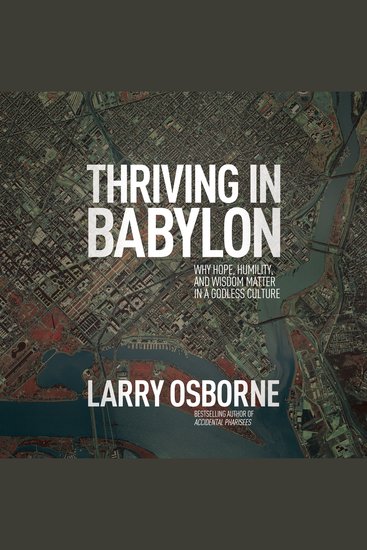 Thriving in Babylon - Why Hope Humility and Wisdom Matter in a Godless Culture - cover