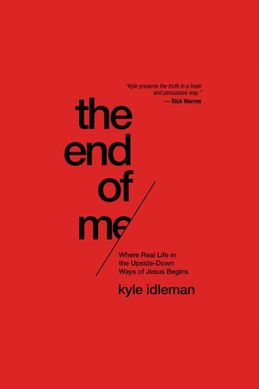 The End of Me - Where Real Life in the Upside-Down Ways of Jesus Begins - cover