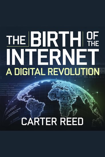The Birth of the Internet – A Digital Revolution - How Innovation Machines and Factories Transformed the World - cover