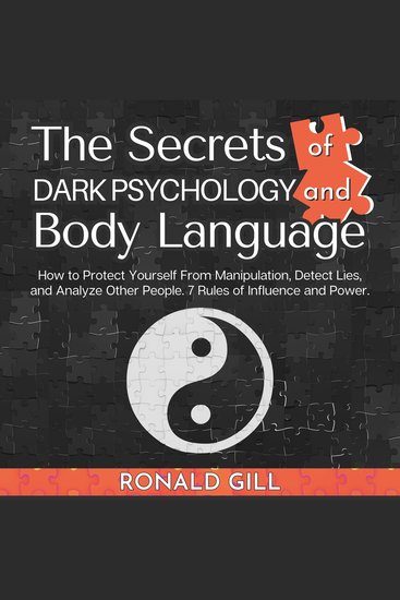 The Secrets of Dark Psychology and Body Language - How to Protect Yourself From Manipulation Detect Lies and Analyze Other People 7 Rules of Influence and Power - cover