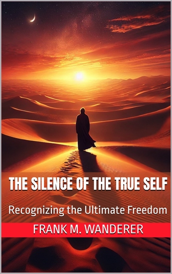 The Silence of the True Self - Recognizing the Ultimate Freedom - cover