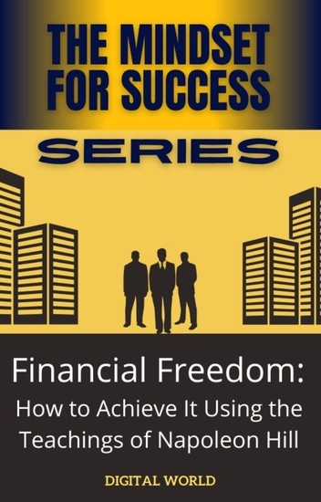 Financial Freedom - How to Achieve Using the Teachings of Napoleon Hill - cover