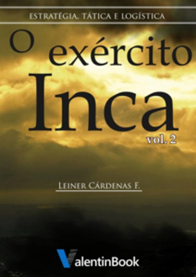 O Exército Inca - Estratégia Tática E Logística - cover