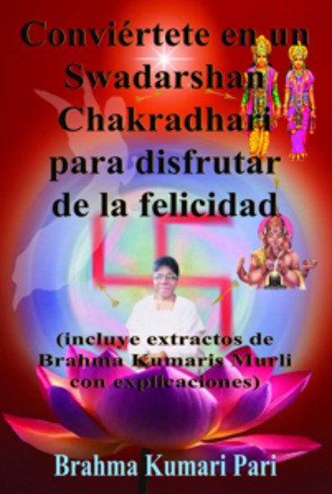 Conviértete En Un Swadarshan Chakradhari Para Disfrutar De La Felicidad - (Incluye Extractos De Brahma Kumaris Murli Con Explicaciones) - cover