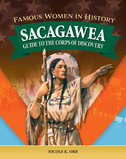 Famous Women in History: Sacagawea - Guide to the Corps of Discovery - cover