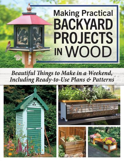 Making Practical Backyard Projects in Wood - Beautiful Things to Make in a Weekend Including Ready-to-Use Plans & Patterns - cover
