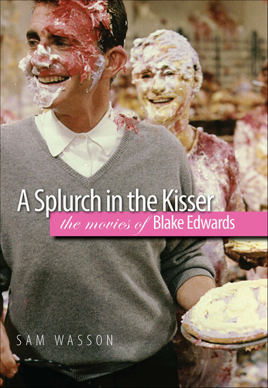 A Splurch in the Kisser - The Movies of Blake Edwards - cover