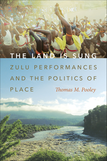 The Land Is Sung - Zulu Performances and the Politics of Place - cover
