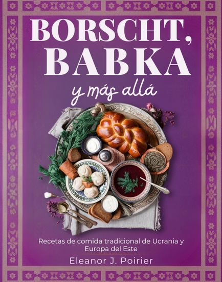 Borscht Babka y más - Recetas de comida tradicional de Ucrania y Europa del Este - cover