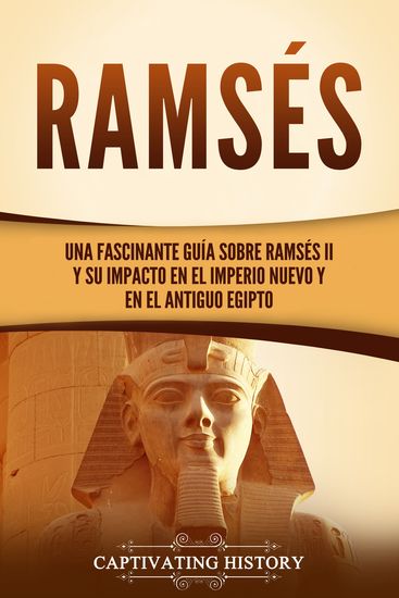 Ramsés - Una fascinante guía sobre Ramsés II y su impacto en el Imperio Nuevo y en el Antiguo Egipto - cover