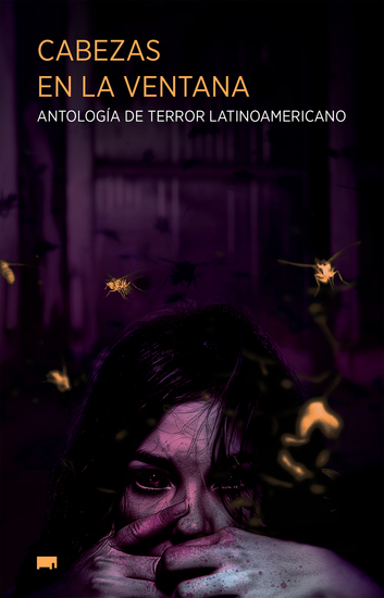 Cabezas en la ventana - Antología de terror latinoamericano - cover