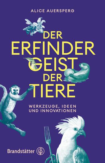 Der Erfindergeist der Tiere - Werkzeuge Ideen und Innovationen - cover