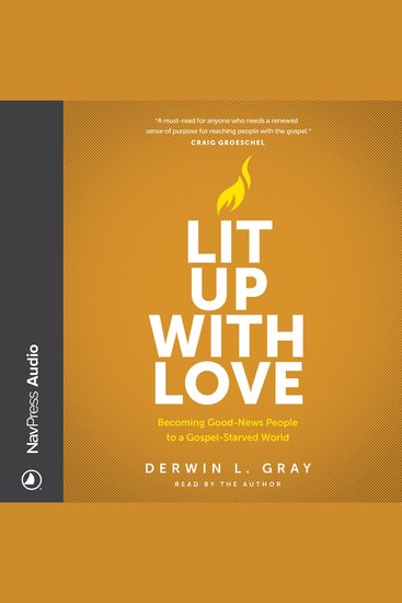 Lit Up With Love - Becoming Good-News People to a Gospel-Starved World - cover