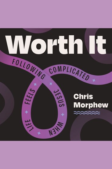 Worth It - Following Jesus When Life Feels Complicated - cover