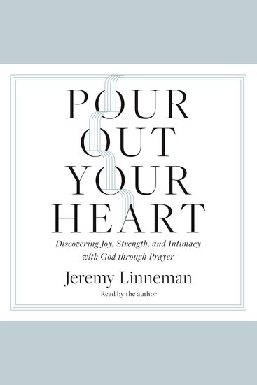 Pour Out Your Heart - Discovering Joy Strength and Intimacy with God through Prayer - cover