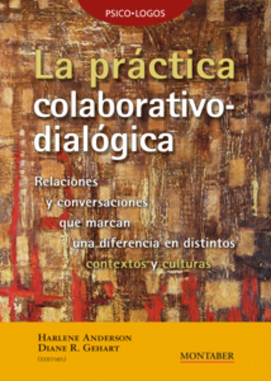 La práctica colaborativo-dialógica - Relaciones y conversaciones que marcan una diferencia en distintos contextos y culturas - cover