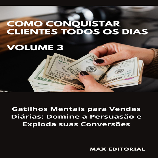 Como Conquistar Clientes Todos os Dias: Volume 3 - Gatilhos Mentais para Vendas Diárias: Domine a Persuasão e Exploda suas Conversões - cover