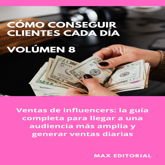 Cómo Conseguir Clientes Cada Día - Volúmen 8 - Ventas de influencers: la guía completa para llegar a una audiencia más amplia y generar ventas diarias - cover
