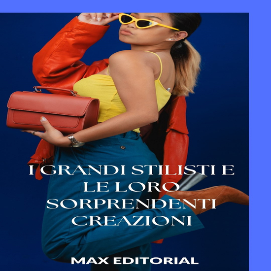 I grandi stilisti e le loro sorprendenti creazioni - cover