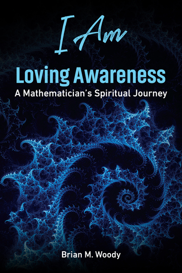 I Am Loving Awareness - A Mathematician's Spiritual Journey - cover