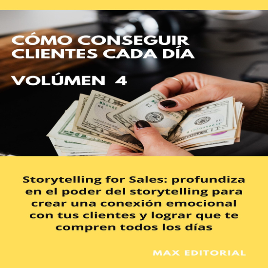 Cómo Conseguir Clientes Cada Día - Volúmen 4 - Storytelling for Sales: profundiza en el poder del storytelling para crear una conexión emocional con tus clientes y lograr que te compren todos los días - cover
