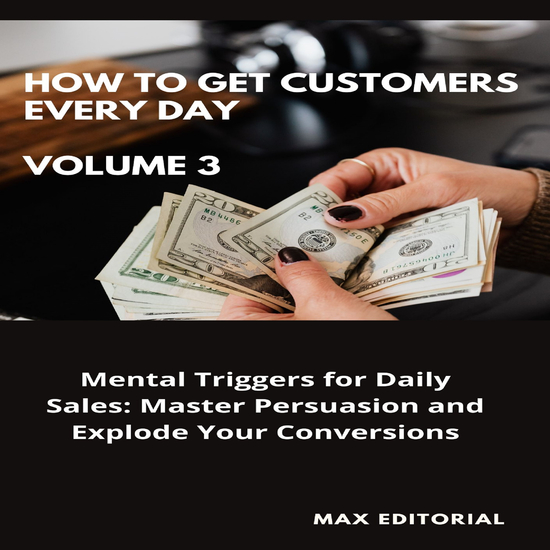 How To Win Customers Every Day _ Volume 3 - Mental Triggers for Daily Sales: Master Persuasion and Explode Your Conversions - cover