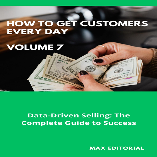 How To Win Customers Every Day _ Volume 7 - Data-Driven Selling: The Complete Guide to Success - cover