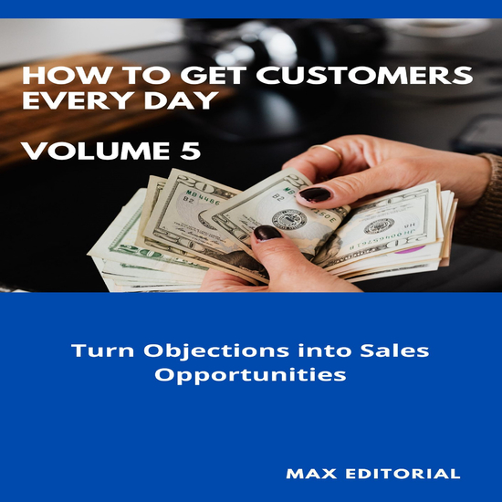 How To Win Customers Every Day _ Volume 5 - Turn Objections into Sales Opportunities - cover