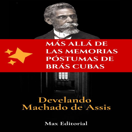 Más allá de las memorias póstumas de Brás Cubas- Develando Machado de Assis - cover
