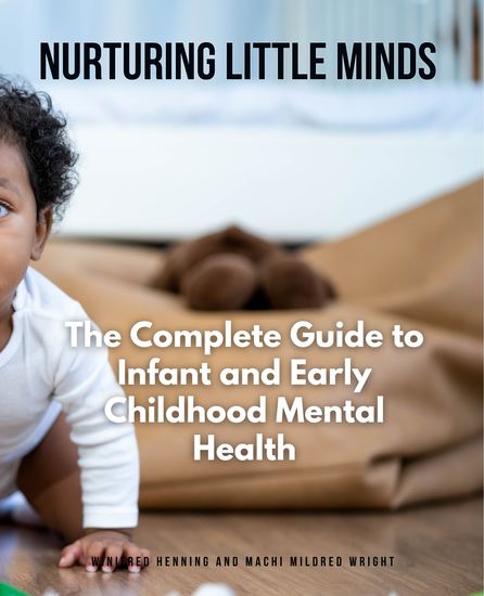 Nurturing Little Minds - The Complete Guide to Infant and Early Childhood Mental Health - cover