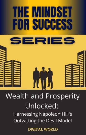 Wealth and Prosperity Unlocked - Harnessing Napoleon Hill's Outwitting the Devil Model - cover