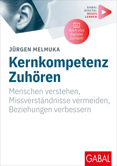Kernkompetenz Zuhören - Menschen verstehen Missverständnisse vermeiden Beziehungen verbessern | Mit digitalen Zusatzinhalten zum Buch - cover