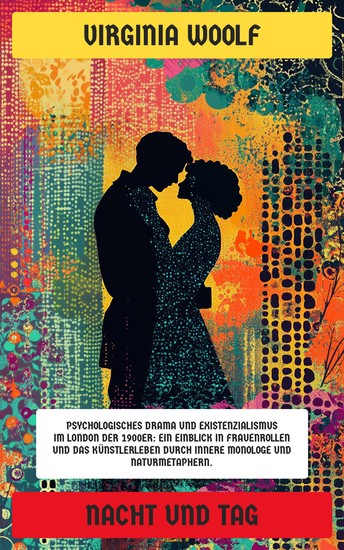 Nacht und Tag - Psychologisches Drama und Existenzialismus im London der 1900er: Ein Einblick in Frauenrollen und das Künstlerleben durch innere Monologe und Naturmetaphern - cover